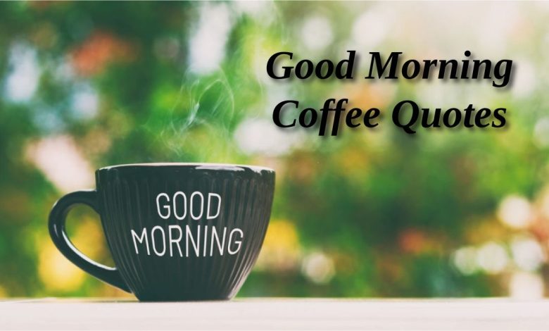 Good Morning Coffee Quotes