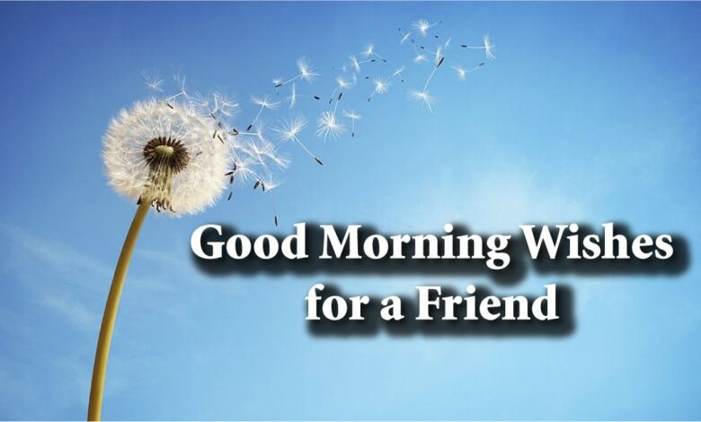 Good Morning Wishes for a Friend