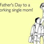 Happy Fathers Day Quotes for Single Moms