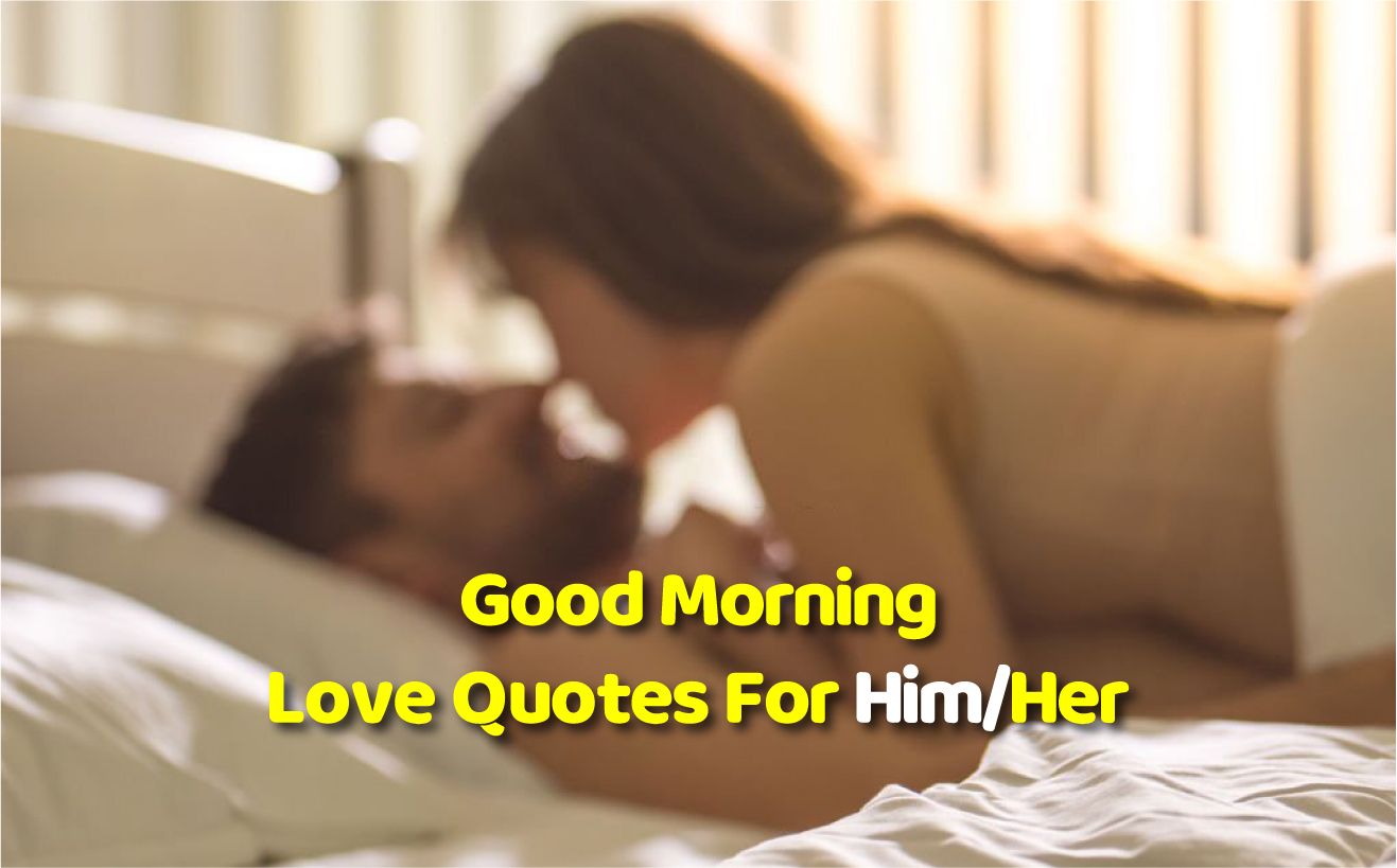 100+ Romantic Good Morning Love Quotes For Him/Her