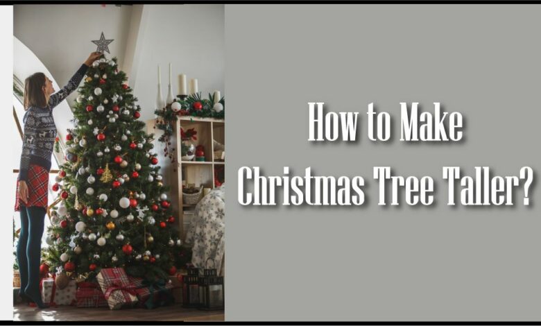 How to Make Christmas Tree Taller