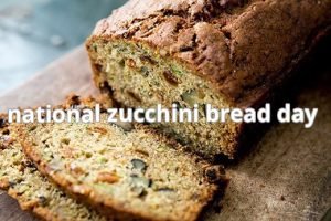National Zucchini Bread Day